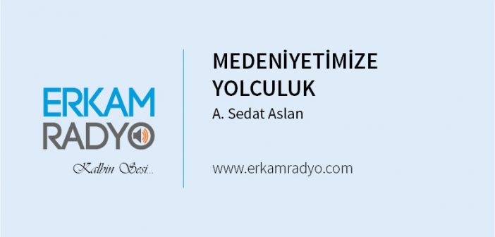 MEDENİYETİMİZE YOLCULUK