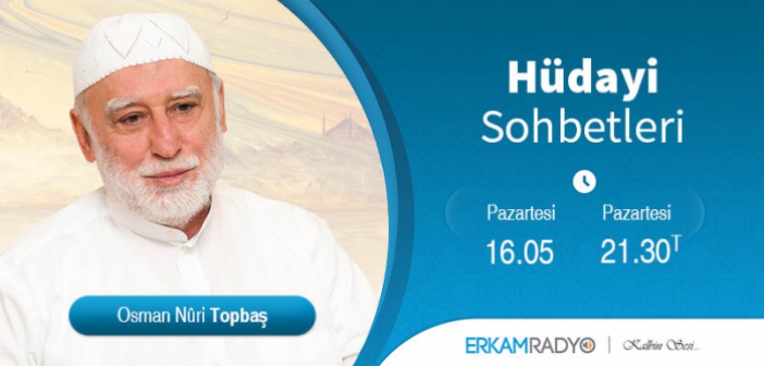 HÜDAYİ SOHBETLERİ - OSMAN NURİ TOPBAŞ