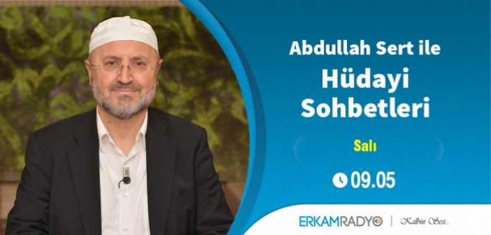 ABDULLAH SERT İLE HÜDAYİ SOHBETLERİ